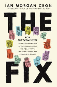 The Fix : How the Twelve Steps Offer a Surprising Path of Transformation for the Well-Adjusted, the Down-And-Out, and Everyone i - Ian Morgan Cron