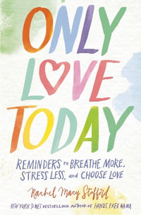 Only Love Today : Reminders to Breathe More, Stress Less, and Choose Love - Rachel Macy Stafford