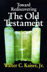 Toward Rediscovering the Old Testament - Walter C., Jr. Kaiser