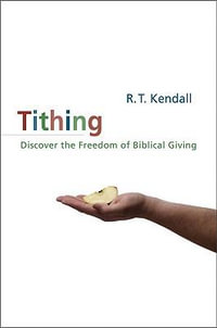 Tithing : A Call to Serious, Biblical Giving - R. T. Kendall