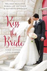 Kiss the Bride : Three Summer Love Stories - Robin Lee Hatcher