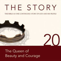The Story Audio Bible - New International Version, NIV : Chapter 20 - The Queen of Beauty and Courage - Various/Full Cast
