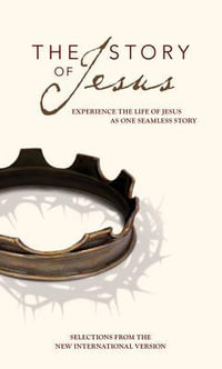 The Story of Jesus, NIV : Experience the Life of Jesus as One Seamless Story - Zondervan Publishing