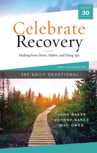 Celebrate Recovery 365 Daily Devotional : Healing From Hurts, Habits, and Hang-ups - John Baker