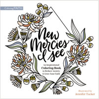 New Mercies I See : An Inspirational Coloring Book to Reduce Anxiety and Grow Your Faith - Jennifer Tucker