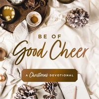 Be of Good Cheer : A Christmas Devotional - Charity Spencer