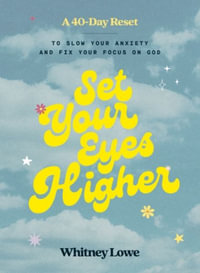 Set Your Eyes Higher : A 40-Day Reset to Slow Your Anxiety and Fix Your Focus on God (a Devotional) - Whitney Lowe