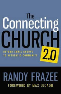 The Connecting Church 2.0 : Beyond Small Groups to Authentic Community - Randy Frazee