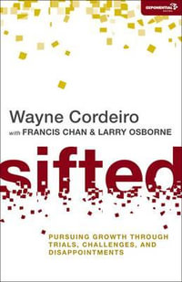 Sifted : Pursuing Growth through Trials, Challenges, and Disappointments - Wayne Cordeiro