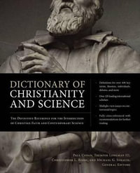 Dictionary Of Christianity And Science : The Definitive Reference For The Intersection Of Christian Faith And Contemporary Science - Tremper Longman III