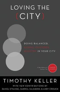 Loving the City : Doing Balanced, Gospel-Centered Ministry in Your City - Timothy Keller