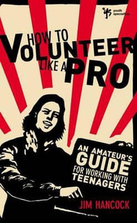 How to Volunteer Like a Pro : An Amateur S Guide for Working with Teenagers - Zondervan Publishing