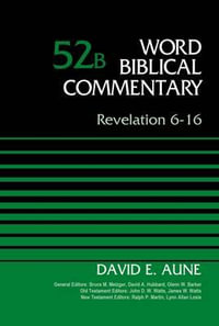 Revelation 6-16, Volume 52b : Word Biblical Commentary - David Aune