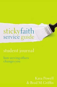 Sticky Faith Service Guide, Student Journal : How Serving Others ChangesYou - Kara Powell