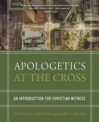 Apologetics At The Cross : An Introduction For Christian Witness - Mark D. Allen