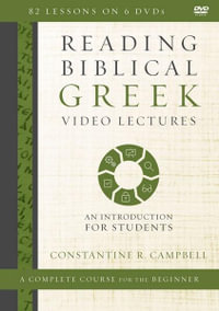 Reading Biblical Greek Video Lectures : An Introduction For Students - Constantine R. Campbell