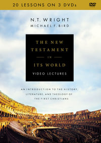 The New Testament In Its World Video Lectures : An Introduction To The History, Literature, And Theology Of The First Christians - N T Wright