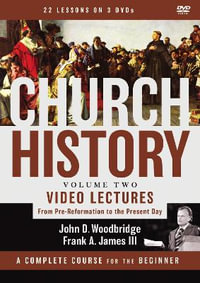 Church History, Volume Two Video Lectures : From Pre-reformation to the Present Day - John D. Woodbridge