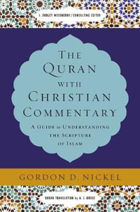 The Quran With Christian Commentary : A Guide To Understanding The Scripture Of Islam - Gordon D. Nickel