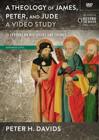 Theology Of James, Peter, And Jude, A DVD Study : 13 Lessons On Key Issues And Themes - Peter H. Davids