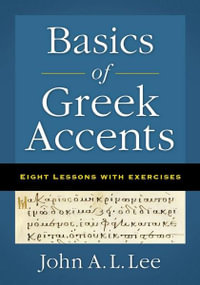 Basics Of Greek Accents : Eight Lessons With Exercises - John A. L. Lee