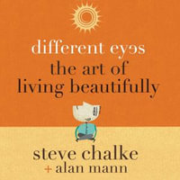 Different Eyes : The Art of Living Beautifully - Steve Chalke