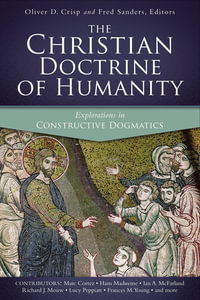 The Christian Doctrine Of Humanity : Explorations In Constructive Dogmatics - Oliver D. Crisp