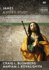 James, A Video Study : 13 Lessons On Literary Context, Structure, Exegesis, And Interpretation - Craig L Blomberg