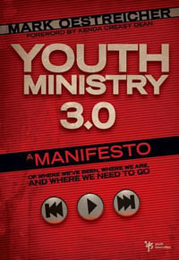 Youth Ministry 3.0 : A Manifesto of Where We've Been, Where We Are and Where We Need to Go - Mark Oestreicher