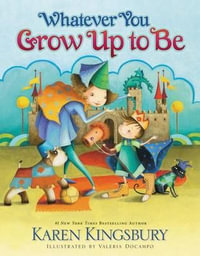 Whatever You Grow Up to Be - Karen Kingsbury