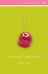 The Spring of Candy Apples : Sweet Seasons Novel - Debbie Viguié