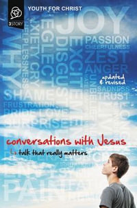 Conversations with Jesus, Updated and Revised Edition : Talk That Really Matters - Youth For Christ