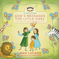 God's Messages for Little Ones (31 Devotions) : The Story of God's Enormous Love - Max Lucado