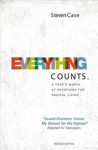 Everything Counts Revised Edition : A Year's Worth of Devotions for Radical Living - Steven Case