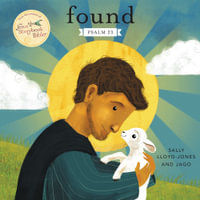 Found : Psalm 23 : Jesus Storybook Bible - Sally Lloyd-Jones