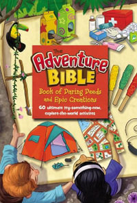 Adventure Bible Book Of Daring Deeds And Epic Creations : 60 Ultimate Try-something-new, Explore-the-world Activities - Zonderkidz