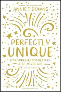 Perfectly Unique : Love Yourself Completely, Just As You Are - Annie F. Downs