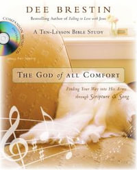 The God of All Comfort : Finding Your Way into His Arms - Dee Brestin