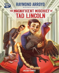 The Magnificent Mischief of Tad Lincoln : Turnabout Tales - Raymond Arroyo
