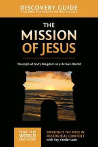 The Mission of Jesus Discovery Guide : Triumph of God's Kingdom in a World in Chaos - Ray Vander Laan