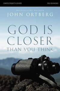 God Is Closer Than You Think Participant's Guide : Six Sessions - Stephen and Amanda Sorenson