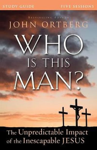 Who is This Man Study Guide : The Unpredictable Impact of the Inescapable Jesus - John Ortberg