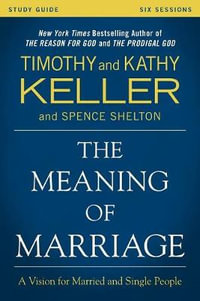 Meaning of Marriage Study Guide : A Vision for Married and Unmarried People - Timothy Keller