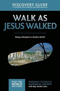 Walk as Jesus Walked : Being a Disciple in a Broken World - Ray Vander Laan