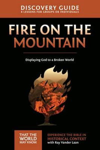 Fire on the Mountain Discovery Guide : Displaying God to a Broken World - Ray Vander Laan