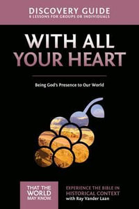 With All Your Heart Discovery Guide : Being God's Presence to Our World - Ray Vander Laan