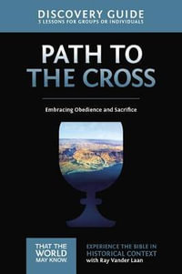 The Path to the Cross Discovery Guide : Embracing Obedience and Sacrifice - Ray Vander Laan