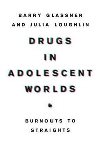 Drugs in Adolescent Worlds : Burnouts to Straights - Barry Glassner