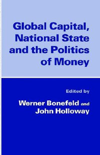 Global Capital, National State and the Politics of Money : 22  222 - Werner Bonefeld