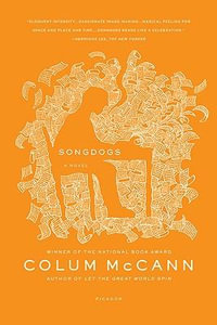 Songdogs : A Novel - Colum McCann